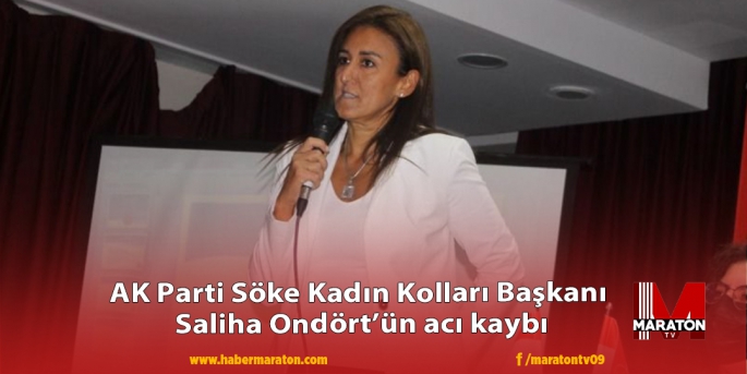 AK Parti Söke Kadın Kolları Başkanı Saliha Ondört’ün acı kaybı