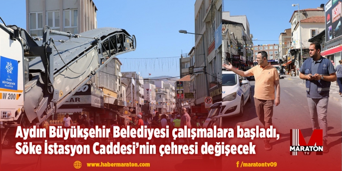 Aydın Büyükşehir Belediyesi çalışmalara başladı, Söke İstasyon Caddesi’nin çehresi değişecek