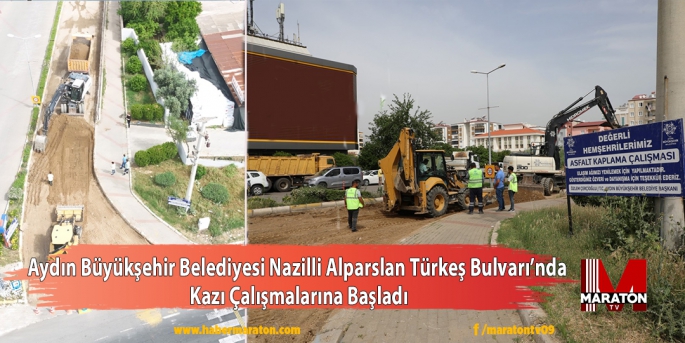 Aydın Büyükşehir Belediyesi Nazilli Alparslan Türkeş Bulvarı’nda Kazı Çalışmalarına Başladı