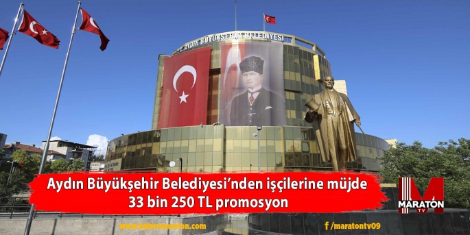 Aydın Büyükşehir Belediyesi’nden işçilerine müjde  33 bin 250 TL promosyon