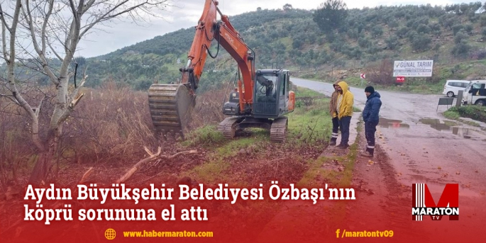 Aydın Büyükşehir Belediyesi Özbaşı'nın köprü sorununa el attı