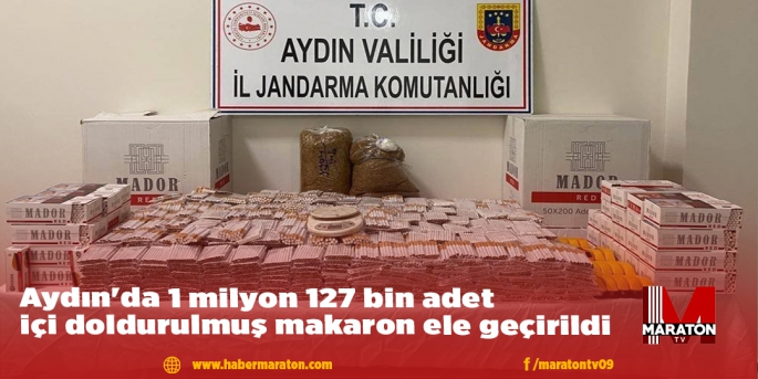 Aydın'da 1 milyon 127 bin adet içi doldurulmuş makaron ele geçirildi