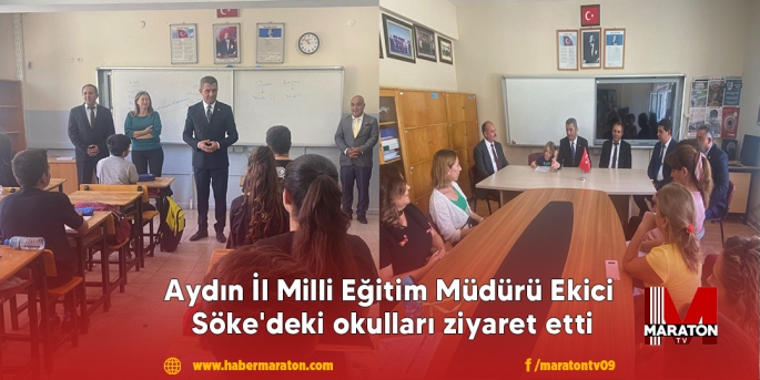 Aydın İl Milli Eğitim Müdürü Ekici Söke'deki okulları ziyaret etti