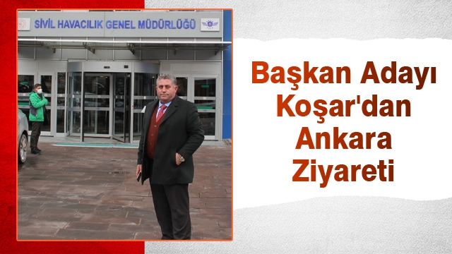Başkan Adayı Koşar'dan Ankara Ziyareti 