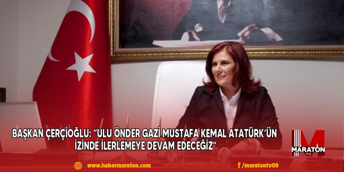 Başkan Çerçioğlu, 30 Ağustos Zaferi’nin 101. yıldönümünde bir mesaj yayımladı