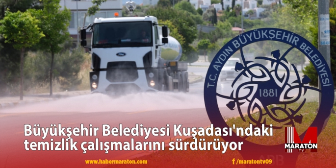 Büyükşehir Belediyesi Kuşadası'ndaki temizlik çalışmalarını sürdürüyor