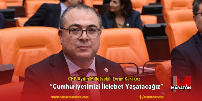 CHP Aydın Milletvekili Evrim Karakoz: “Cumhuriyetimizi İlelebet Yaşatacağız”