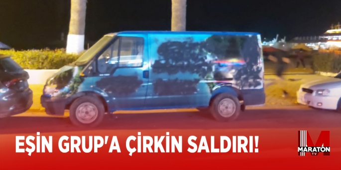 EŞİN GRUP'A ÇİRKİN SALDIRI!