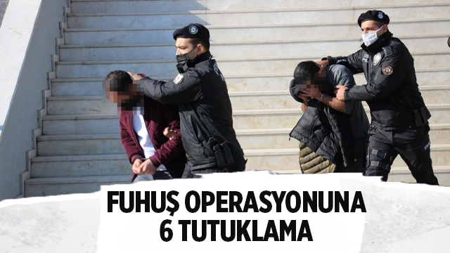 Fuhuş operasyonunda 6 tutuklama