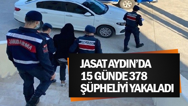 JASAT Aydın’da 15 günde 378 şüpheliyi yakaladı