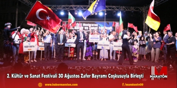 2. Kültür ve Sanat Festivali 30 Ağustos Zafer Bayramı Coşkusuyla Birleşti