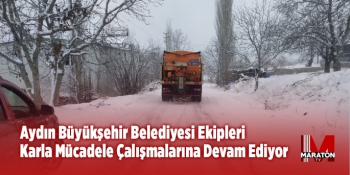 Aydın Büyükşehir Belediyesi Ekipleri Karla Mücadele Çalışmalarına Devam Ediyor 