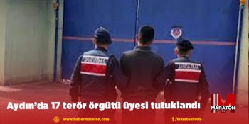 Aydın’da 17 terör örgütü üyesi tutuklandı