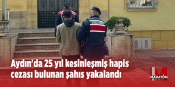 Aydın'da 25 yıl kesinleşmiş hapis cezası bulunan şahıs yakalandı