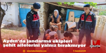 Aydın'da jandarma ekipleri şehit ailelerini yalnız bırakmıyor