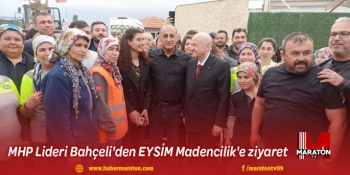 MHP Lideri Bahçeli'den EYSİM Madencilik'e ziyaret