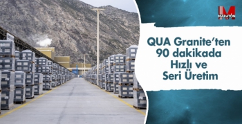QUA Granite’ten 90 dakikada  Hızlı ve Seri Üretim