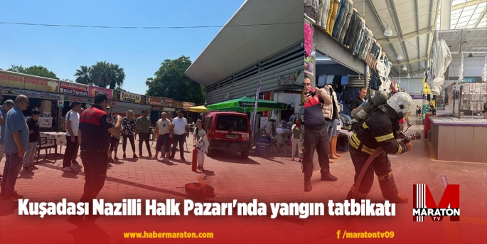 Kuşadası Nazilli Halk Pazarı'nda yangın tatbikatı