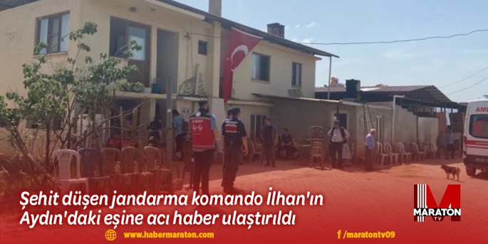 Şehit düşen jandarma komando İlhan'ın Aydın'daki eşine acı haber ulaştırıldı
