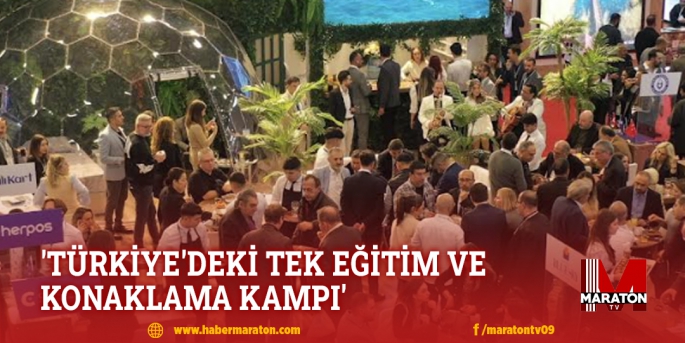 'TÜRKİYE'DEKİ TEK EĞİTİM VE KONAKLAMA KAMPI'