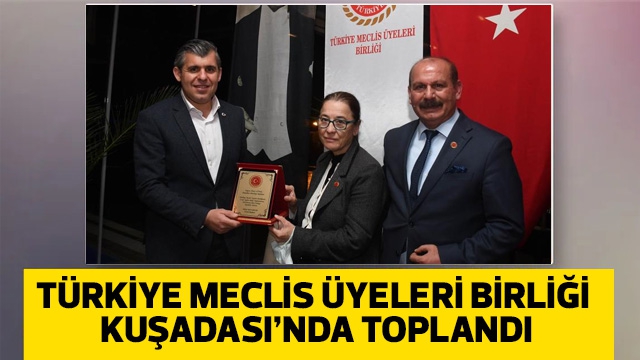Türkiye Meclis Üyeleri Birliği Kuşadası’nda toplandı